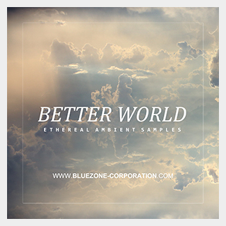 BLUEZONE BETTER WORLD - ETHEREAL AMBIENT SAMPLES