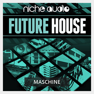 NICHE AUDIO FUTURE HOUSE - MASCHINE