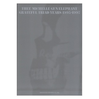 ドレミ楽譜出版社 THEE MICHELLE GUN ELEPHANT GRATEFUL TRIAD YEARS 1995-1997 バンドスコア