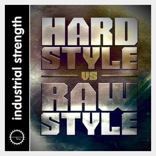 INDUSTRIAL STRENGTH HARD STYLE VS RAW STYLE