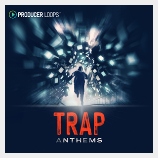 PRODUCER LOOPS TRAP ANTHEMS