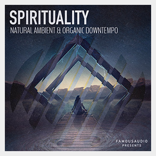 FAMOUS AUDIO SPIRITUALITY - NATURAL AMBIENT & ORGANIC DOWNTEMPO