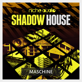 NICHE AUDIO SHADOW HOUSE - MASCHINE