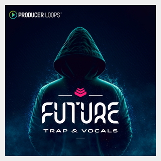 PRODUCER LOOPS FUTURE TRAP & VOCALS