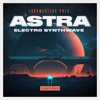 LOOPMASTERS ASTRA ELECTRO SYNTHWAVE