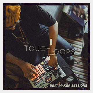 TOUCH LOOPS BEAT MAKER SESSIONS