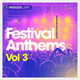PRODUCER LOOPS FESTIVAL ANTHEMS VOL 3