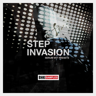 INDUSTRIAL STRENGTH BHK SAMPLES - STEP INVASION - SERUM VST PRESETS