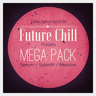DELECTABLE RECORDS FUTURE CHILL PRESETS MEGA PACK