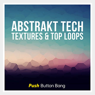 PUSH BUTTON BANG ABSTRAKT TECH - TEXTURES & TOP LOOPS