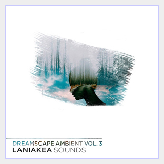 LANIAKEA SOUNDS DREAMSCAPE AMBIENT VOL 3