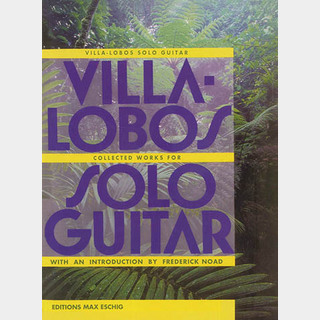 Max Eschig【楽譜】ヴィラ=ロボス:ギター独奏曲集 Villa-Lobos Solo Guitar Works[ノード編]【日本総本店2F 在庫品】