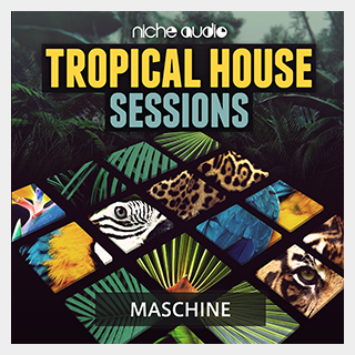 NICHE AUDIOTROPICAL HOUSE SESSIONS - MASCHINE 2