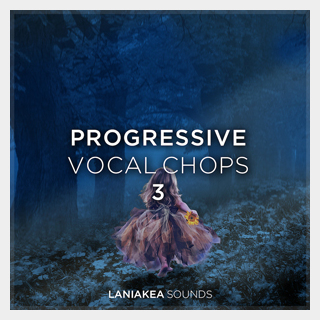 LANIAKEA SOUNDS PROGRESSIVE VOCAL CHOPS 3