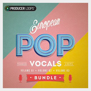 PRODUCER LOOPS EUROPEAN POP VOCALS BUNDLE (VOLS 1-3)
