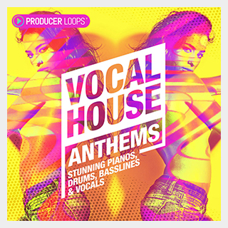 PRODUCER LOOPS VOCAL HOUSE ANTHEMS