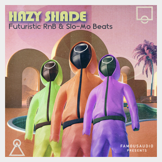 FAMOUS AUDIO HAZY SHADE - FUTURISTIC RNB & SLO-MO BEATS