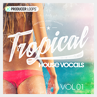 PRODUCER LOOPS TROPICAL HOUSE VOCALS