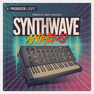 PRODUCER LOOPS SYNTHWAVE ANTHEMS