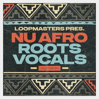 LOOPMASTERS NU AFRO ROOTS VOCALS