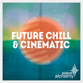 WAVE ALCHEMY FUTURE CHILL & CINEMATIC