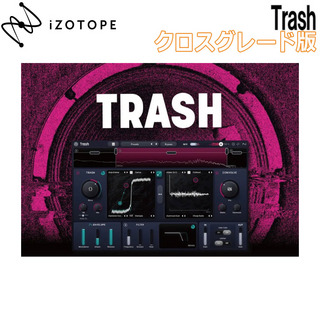 iZotope Trash クロスグレード版 from any version of Vocalsynth, Neoverb, Iris, Stutter Edit, Breaktweaker, Mo