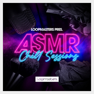 LOOPMASTERS ASMR - CHILL SESSIONS