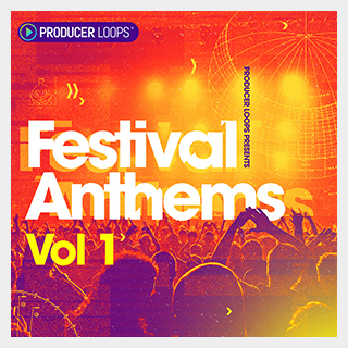 PRODUCER LOOPS FESTIVAL ANTHEMS VOL 1
