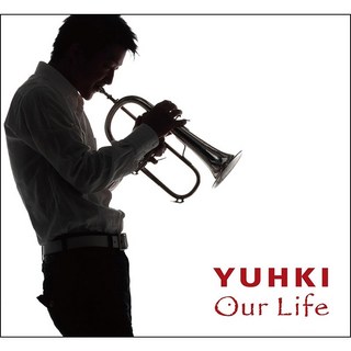 UNKNOWN 『Our Life』 YUHKI 1st フリューゲルホルンアルバム (CD)