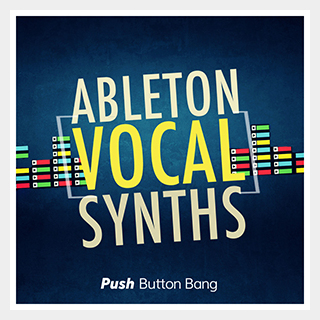 PUSH BUTTON BANG ABLETON VOCAL SYNTHS